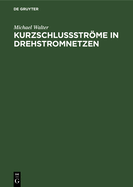 Kurzschlustrme in Drehstromnetzen: Berechnung Und Begrenzung