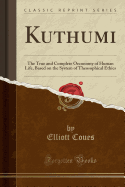Kuthumi: The True and Complete Oeconomy of Human Life, Based on the System of Theosophical Ethics (Classic Reprint)