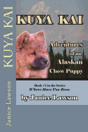 Kuya Kai: Adventures of an Alaskan Chow Puppy