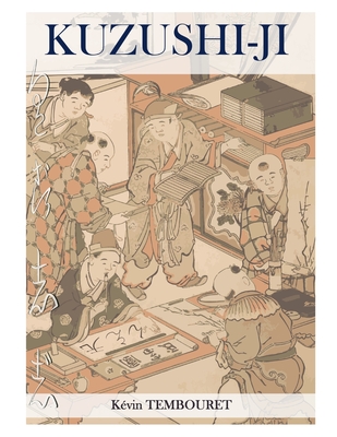 Kuzushi-ji: l'evoluzione della scrittura giapponese: Da Kanji a Kana (Hiragana e Katakana) - Yamane, Saori (Contributions by), and Tembouret, K?vin