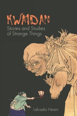 Kwaidan: Stories and Studies of Strange Things - Hearn, Lafcadio