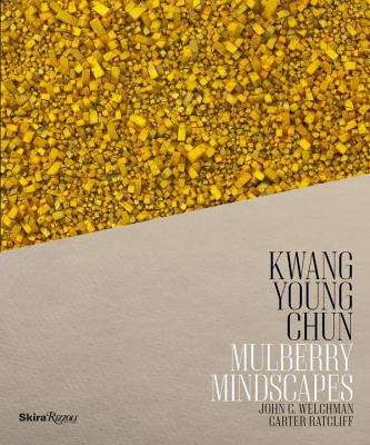 Kwang Young Chun: Mulberry Mindscapes - Chun, Kwang Young, and Welchman, John C, and Ratcliff, Carter