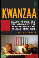 Kwanzaa: Black Power and the Making of the African American Holiday Tradition