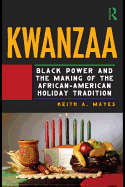 Kwanzaa: Black Power and the Making of the African American Holiday Tradition - Mayes, Keith A