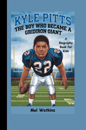 Kyle Pitts: The Boy Who Became a Gridiron Giant (A Biography Book for Kids)