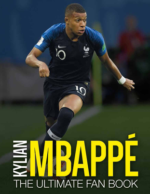 Kylian Mbapp: The Ultimate Fan Book - Spragg, Iain