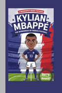 Kylian Mbapp?: The Wonderkid of French Football (A Biography Book for Kids)