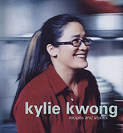 Kylie Kwong: Recipes and Stories - Kwong, Kylie