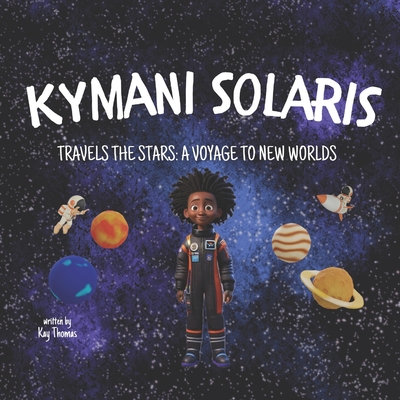 Kymani Solaris Travels the Stars: A Voyage to New Worlds - Thomas, Kay