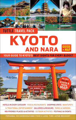Kyoto and Nara Travel Guide + Map: Tuttle Travel Pack: Your Guide to Kyoto's Best Sights for Every Budget - Goss, Rob