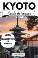 Kyoto Guide de voyage 2024: L'lgance japonaise dvoile