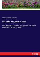 Lo-Tsze, the great thinker: with a translation of his thoughts on the nature and manifestations of God