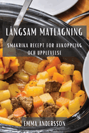 Lngsam Matlagning: Smakrika Recept fr Avkoppling och Upplevelse