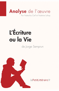 L'criture ou la Vie de Jorge Semprun (Analyse de l'oeuvre): Analyse complte et rsum dtaill de l'oeuvre