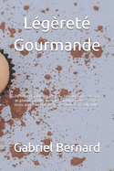 Lgret Gourmande: 200 Desserts faibles en calories - Dcouvrez une slection de gteaux, biscuits, brownies, puddings, geles, crmes, tartes, glaces et confitures pour savourer sans culpabilit.