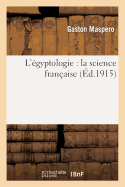 L'gyptologie: La Science Franaise