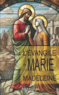 L'vangile de Marie-Madeleine: Contexte et interprtation de l'enseignement de l'vangile de Myriam de Magdala