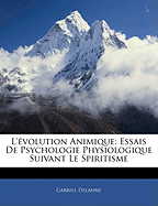 L'volution Animique: Essais de Psychologie Physiologique Suivant Le Spiritisme