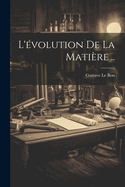 L'volution De La Matire ..