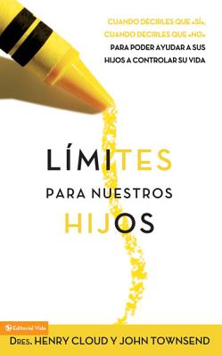 Lmites Para Nuestros Hijos: Cundo Decirles Que 'S', Cuando Decirles Que 'No', Para Poder Ayudar a Sus Hijos a Controlar Su Vida - Cloud, Henry, Dr., and Townsend, John, Dr.