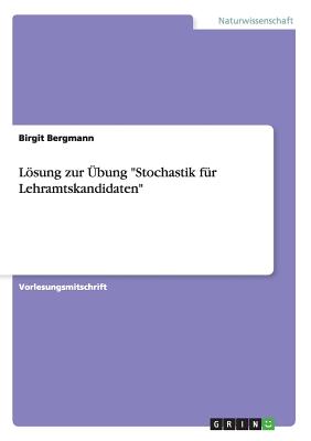 Lsung zur bung "Stochastik fr Lehramtskandidaten" - Bergmann, Birgit