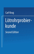 Ltrohrprobierkunde: Anleitung zur qualitativen und quantitativen Untersuchung mit Hilfe des Ltrohres