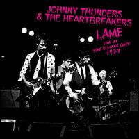 L.A.M.F.: Live at the Village Gate, 1977 - Johnny Thunders & the Heartbreakers
