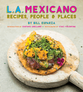 L.A. Mexicano: Recipes, People & Places
