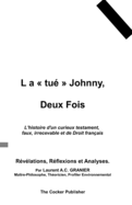 L a "tu" Johnny, Deux Fois: L'histoire d'un curieux testament, faux, irrecevable et de Droit franais: Rvlations, Rflexions et Analyses.