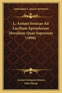 L. Annaei Senecae Ad Lucilium Epistularum Moralium Quae Supersunt (1898)