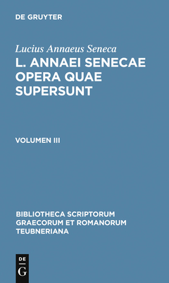 L. Annaei Senecae Opera Quae Supersunt: Volumen III - Lucius Annaeus Seneca, and Haase, Friedrich (Editor)