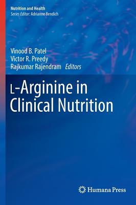 L-Arginine in Clinical Nutrition - Patel, Vinood B. (Editor), and Preedy, Victor R. (Editor), and Rajendram, Rajkumar (Editor)