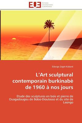 L Art Sculptural Contemporain Burkinab de 1960  Nos Jours - Zagre-Kabore-E