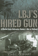 L.B.J'S Hired Gun: A Marine Corps Helicopter Gunner and the War in Vietnam