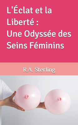 L'?clat et la Libert?: Une Odyss?e des Seins F?minins - M, Emily, and Sterling, R A