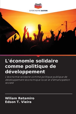 L'?conomie solidaire comme politique de d?veloppement - Retamiro, Wiliam, and T Vieira, Edson