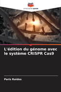 L'?dition du g?nome avec le syst?me CRISPR Cas9