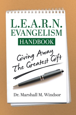 L.E.A.R.N. Evangelism Handbook: Giving Away the Greatest Gift - Windsor, Marshall M