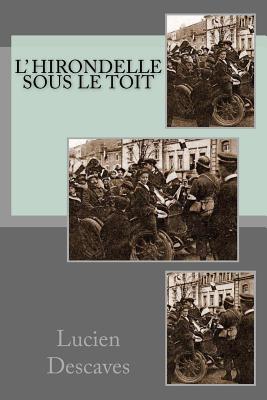 L' hirondelle sous le toit - Ballin, G-Ph (Editor), and Descaves, Lucien