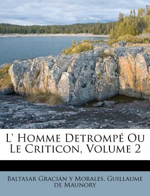 L' Homme Detromp Ou Le Criticon, Volume 2 - Baltasar Gracian y Morales (Creator), and De Maunory, Guillaume (Creator)