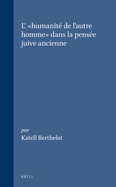 L' Humanit de l'Autre Homme Dans La Pense Juive Ancienne