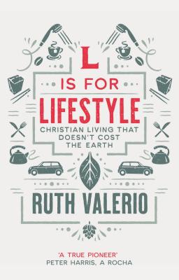 L is for Lifestyle: Christian Living That Doesn't Cost the Earth - Valerio, Ruth