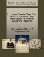 L J Houze Convex Glass Co V. U S U.S. Supreme Court Transcript of Record with Supporting Pleadings