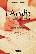 L' L' Acadie de 1686 a 1784: Contexte d'Une Histoire