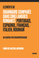 ?l?ments de Grammaire Compar?e dans Cinq Langues Romanes: Portugais, Espagnol, Fran?ais, Italien, Roumain - un sch?ma d'intercompr?hension