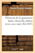 ?l?ments de la Grammaire Latine Nouvelle ?dition Revue Avec Soin