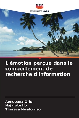 L'?motion per?ue dans le comportement de recherche d'information - Orlu, Aondoana, and Ilo, Hajaratu, and Nwafornso, Theresa