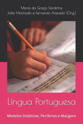 L?ngua Portuguesa: Modelos Didticos, Periferias e Margens - Sardinha, Maria Gra?a (Editor), and Machado, Jo?o (Editor), and Azevedo, Fernando (Editor)