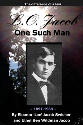 L.O. Jacob: One Such Man - Jacob, Ethel Ben Wildman, and Swisher, Eleanor Lee Jacob