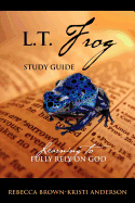 L.T. Frog Study Guide: Learning to Fully Rely on God